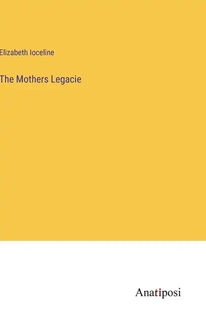 The Mothers Legacie - Hardcover