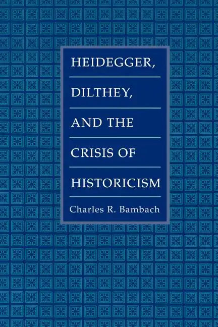 Heidegger, Dilthey, and the Crisis of Historicism - Paperback