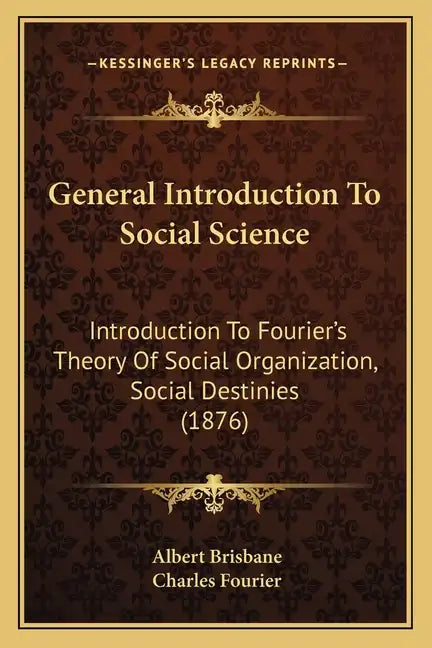 General Introduction To Social Science: Introduction To Fourier's Theory Of Social Organization, Social Destinies (1876) - Paperback