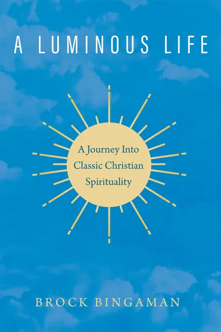 A Luminous Life: A Journey Into Classic Christian Spirituality - Paperback