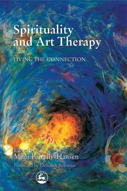 Spirituality and Art Therapy: Living the Connection - Paperback