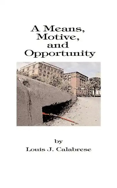 A Means, Motive, and Opportunity: A Novel of Conspiracy, Controversy, and Corruption - Paperback