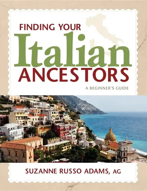 Finding Your Italian Ancestors: A Beginner's Guide - Paperback