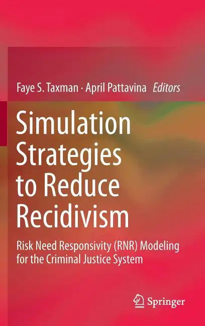 Simulation Strategies to Reduce Recidivism: Risk Need Responsivity (Rnr) Modeling for the Criminal Justice System - Hardcover