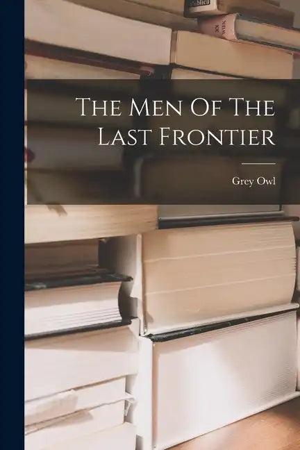 The Men Of The Last Frontier - Paperback