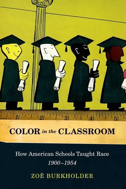 Color in the Classroom: How American Schools Taught Race, 1900-1954 - Paperback