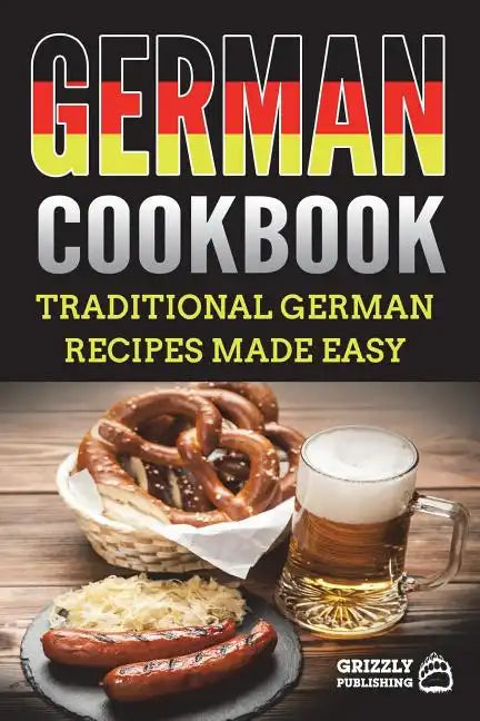 German Cookbook: Traditional German Recipes Made Easy - Paperback