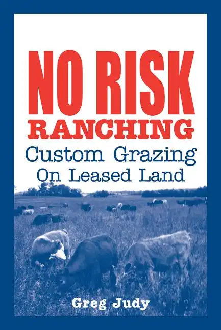No Risk Ranching: Custom Grazing on Leased Land - Paperback