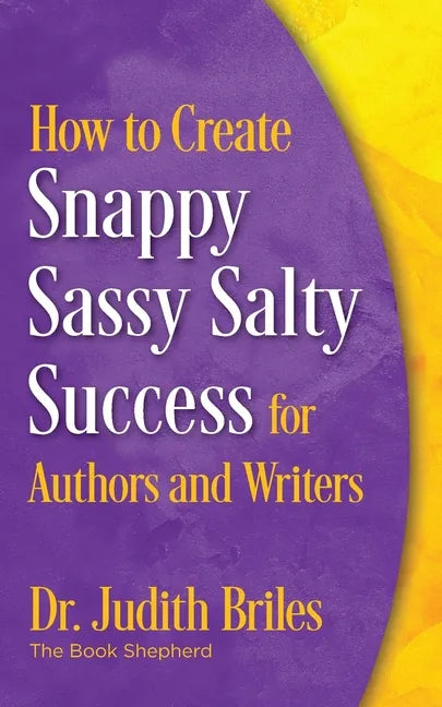 How to Create Snappy Sassy Salty Success for Authors and Writers - Paperback
