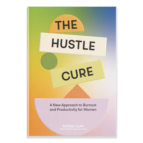 The Hustle Cure: A New Approach to Burnout and Productivity for Women - Hardcover