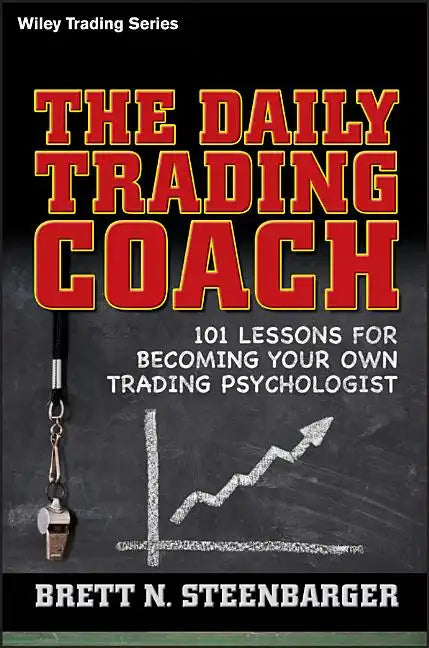 The Daily Trading Coach: 101 Lessons for Becoming Your Own Trading Psychologist - Hardcover