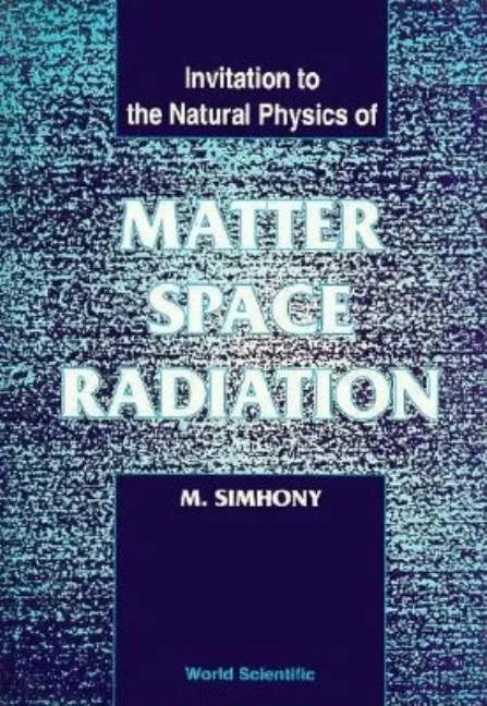 Matter, Space and Radiation, Invitation to the Natural Physics of - Hardcover