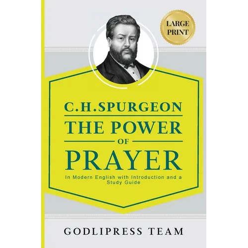 C. H. Spurgeon The Power of Prayer: In Modern English with Introduction and a Study Guide (LARGE PRINT) - Paperback