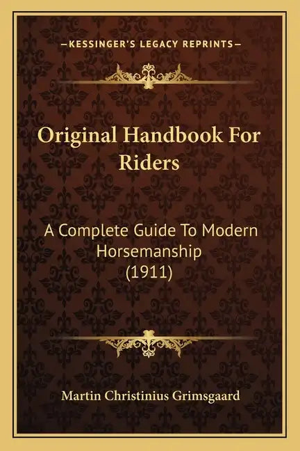 Original Handbook for Riders: A Complete Guide to Modern Horsemanship (1911) - Paperback