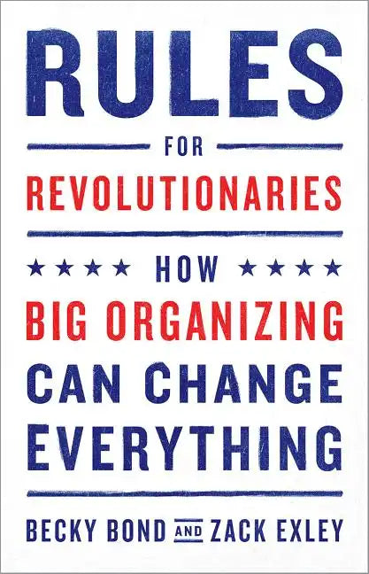 Rules for Revolutionaries: How Big Organizing Can Change Everything - Paperback