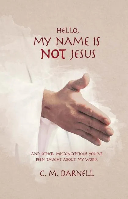 Hello, My Name Is Not Jesus: And Other Misconceptions You've Been Taught about My Word - Paperback