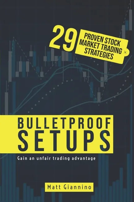 Bulletproof Setups: 29 Proven Stock Market Trading Strategies - Paperback