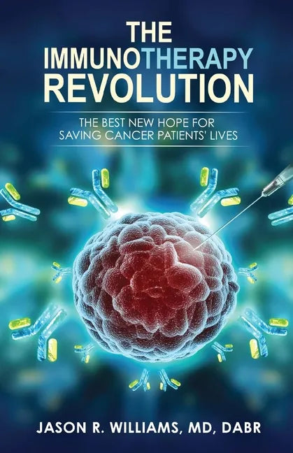 The Immunotherapy Revolution: The Best New Hope For Saving Cancer Patients' Lives - Paperback