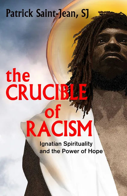 The Crucible of Racism: Ignatian Spirituality and the Power of Hope - Paperback
