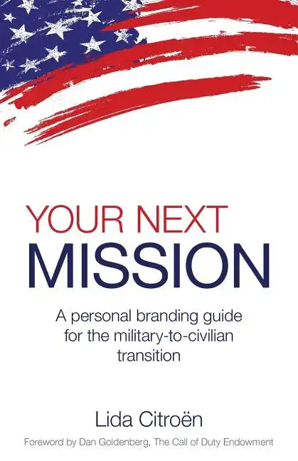 Your Next Mission: A Personal Branding Guide for the Military-To-Civilian Transition. - Paperback