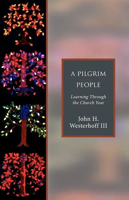 A Pilgrim People: Learning Through the Church Year - Paperback