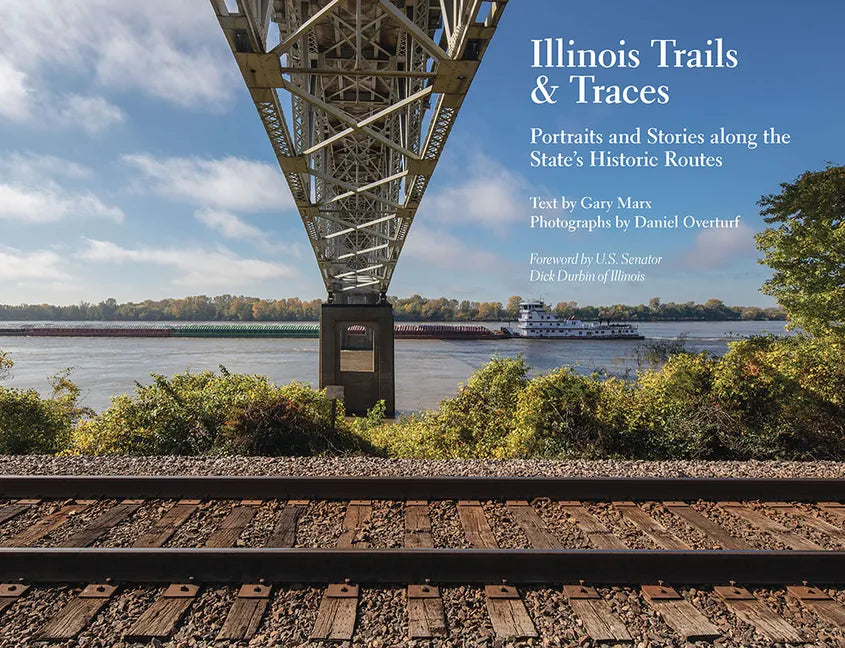 Illinois Trails & Traces: Portraits and Stories Along the State's Historic Routes - Paperback