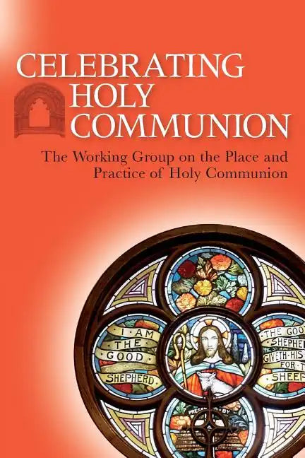 Celebrating Holy Communion: The Working Group on the Place and Practice of Holy Communion - Paperback