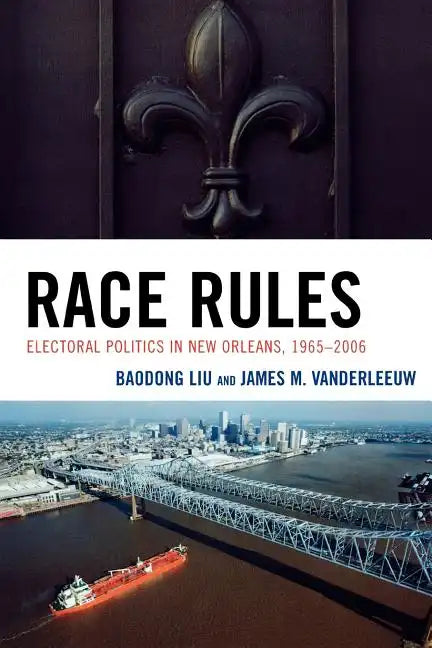 Race Rules: Electoral Politics in New Orleans, 1965-2006 - Paperback