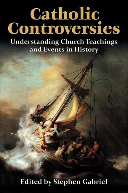 Catholic Controversies: Understanding Church Teachings and Events in History - Paperback