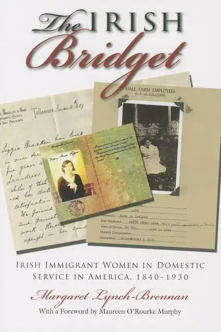 Irish Bridget: Irish Immigrant Women in Domestic Service in America, 1840-1930 - Paperback
