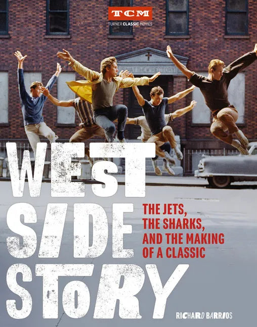 West Side Story: The Jets, the Sharks, and the Making of a Classic - Hardcover