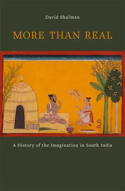 More Than Real: A History of the Imagination in South India - Hardcover