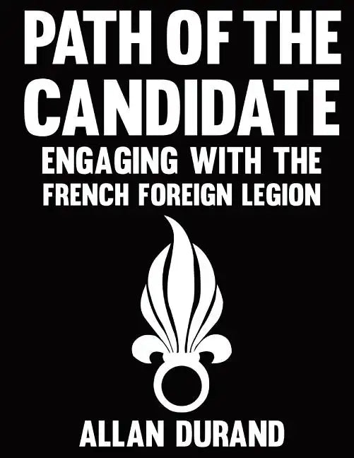 Path of the Candidate: Engaging With The French Foreign Legion - Paperback