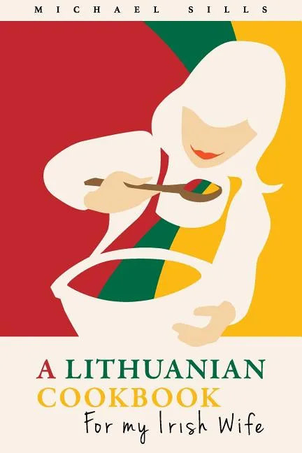A Lithuanian Cookbook for My Irish Wife - Paperback