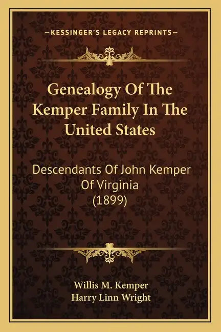 Genealogy Of The Kemper Family In The United States: Descendants Of John Kemper Of Virginia (1899) - Paperback