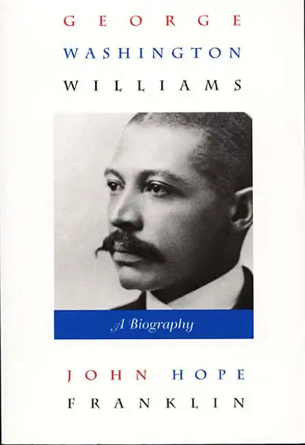 George Washington Williams: A Biography - Paperback