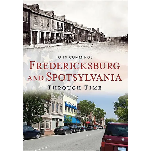 Fredericksburg and Spotsylvania Through Time - Paperback