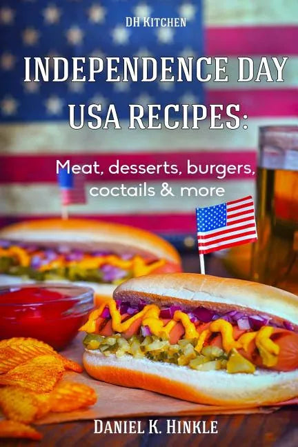 Independence Day USA Recipes: Meat, Desserts, Burgers, Coctails & more: Fast & E - Paperback