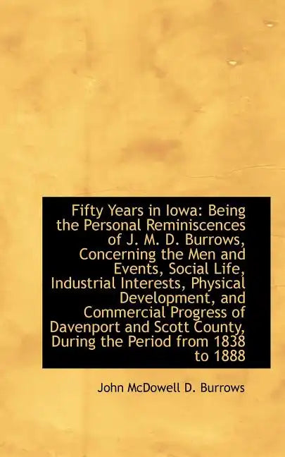Fifty Years in Iowa: Being the Personal Reminiscences of J. M. D. Burrows - Paperback