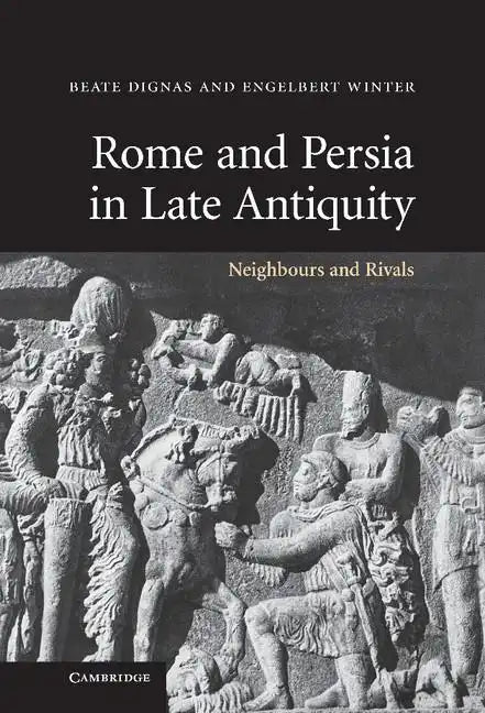 Rome and Persia in Late Antiquity: Neighbours and Rivals - Hardcover