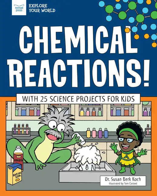 Chemical Reactions!: With 25 Science Projects for Kids - Hardcover