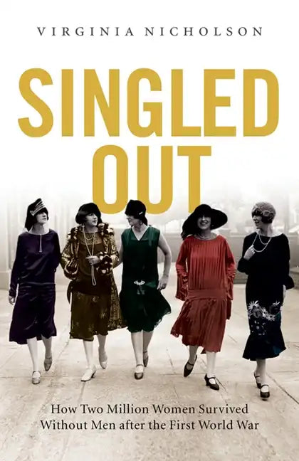Singled Out: How Two Million British Women Survived Without Men After the First World War - Paperback