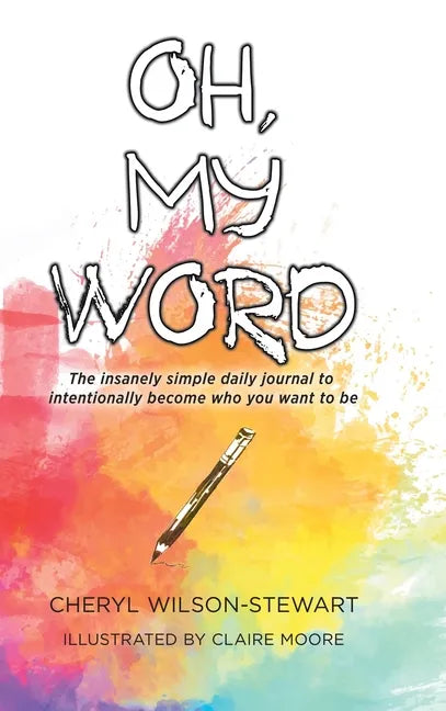 Oh, My Word: The insanely simple daily journal to intentionally become who you want to be - Hardcover