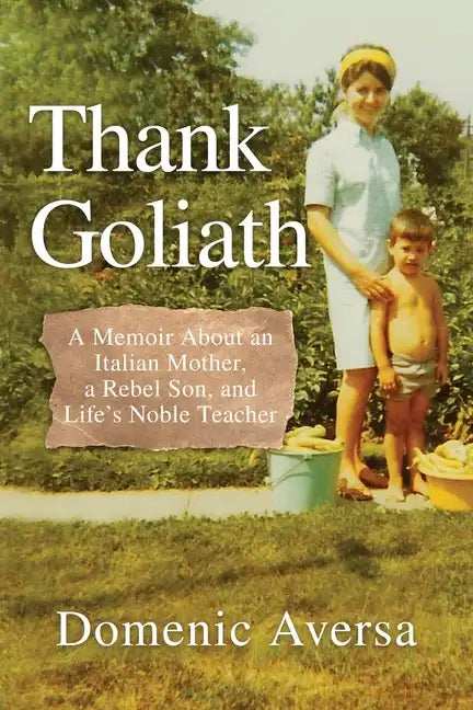 Thank Goliath: A Memoir About an Italian Mother, a Rebel Son, and Life's Noble Teacher - Paperback