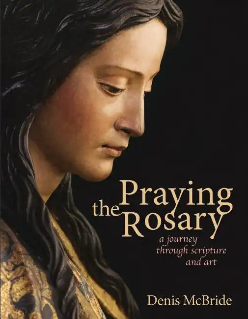 Praying the Rosary: A Journey Through Scripture and Art - Paperback