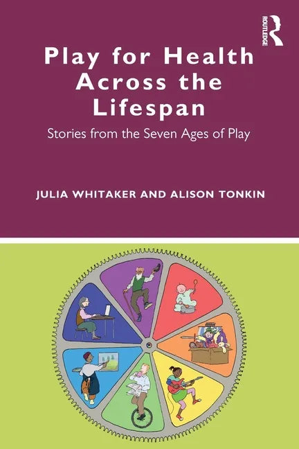Play for Health Across the Lifespan: Stories from the Seven Ages of Play - Paperback