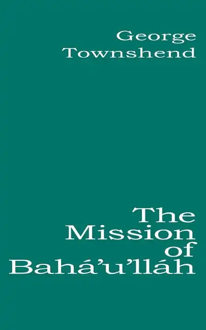 The Mission of Bahá'u'lláh - Paperback