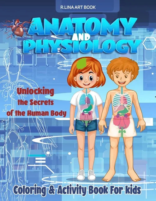 Anatomy and Physiology Coloring & Activity Book For kids: Unlocking The Secrets Of The Human Body, My First Medical Book - Paperback