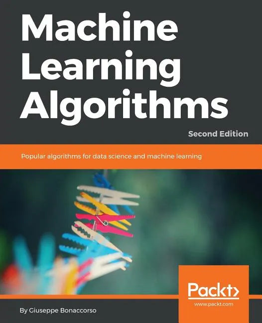 Machine Learning Algorithms - Second Edition: Popular algorithms for data science and machine learning, 2nd Edition - Paperback