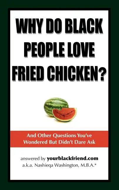 Why Do Black People Love Fried Chicken? and Other Questions You've Wondered But Didn't Dare Ask - Paperback